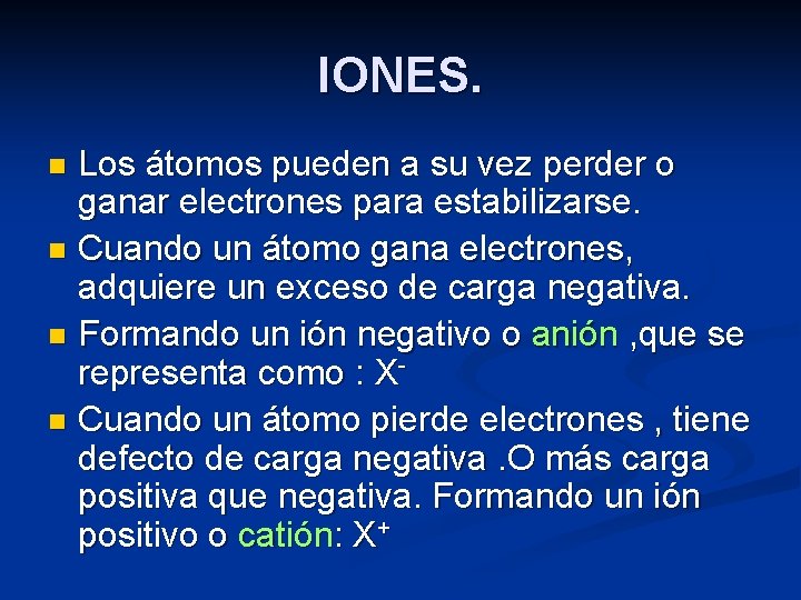 IONES. Los átomos pueden a su vez perder o ganar electrones para estabilizarse. n