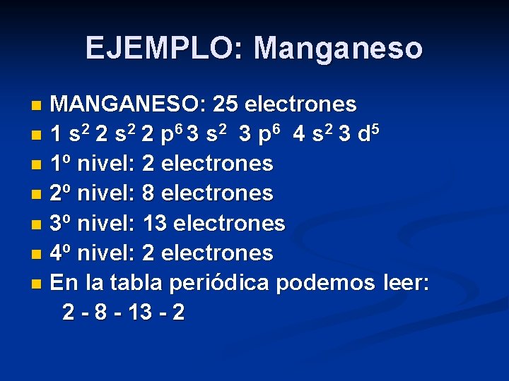 EJEMPLO: Manganeso MANGANESO: 25 electrones n 1 s 2 2 p 6 3 s