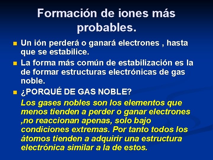 Formación de iones más probables. n n n Un ión perderá o ganará electrones