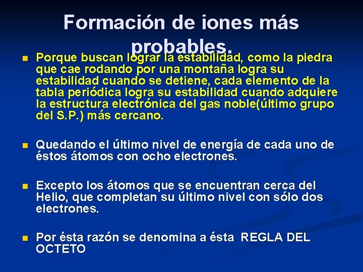 n Formación de iones más probables. Porque buscan lograr la estabilidad, como la piedra