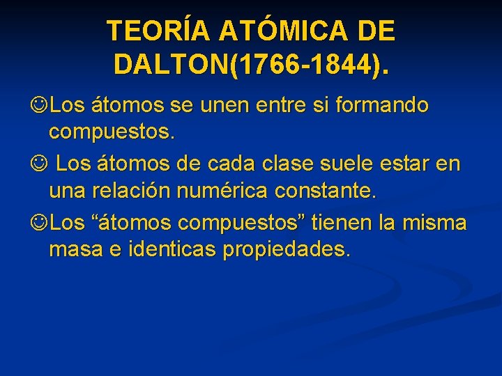 TEORÍA ATÓMICA DE DALTON(1766 -1844). Los átomos se unen entre si formando compuestos. Los