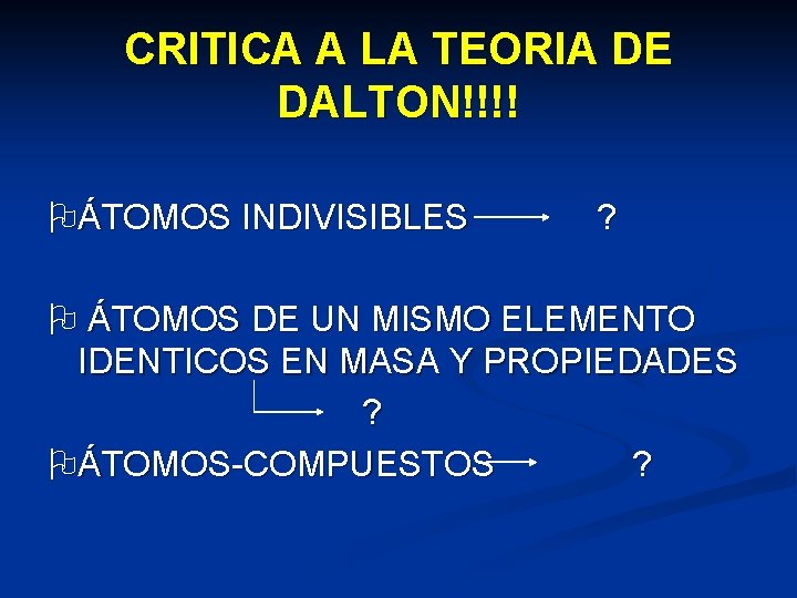 CRITICA A LA TEORIA DE DALTON!!!! ÁTOMOS INDIVISIBLES ? ÁTOMOS DE UN MISMO ELEMENTO