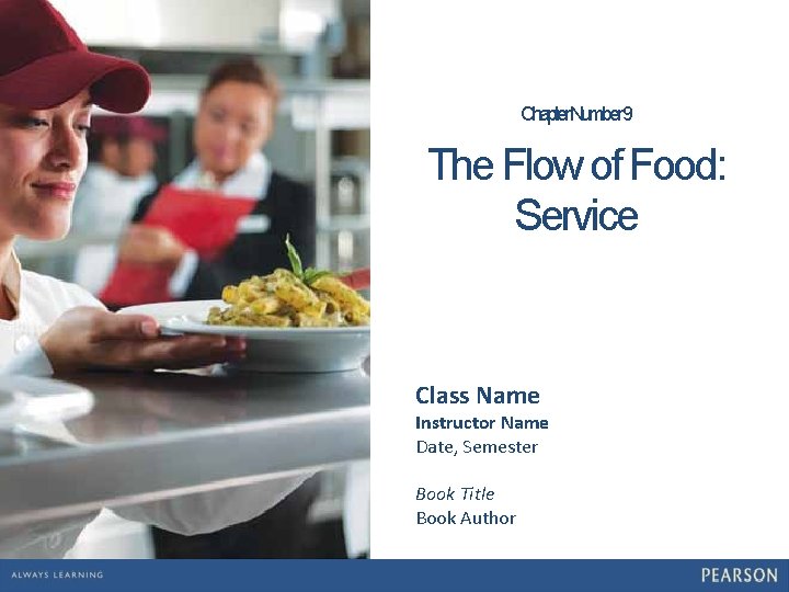 Chapter. Number 9 The Flow of Food: Service Class Name Instructor Name Date, Semester