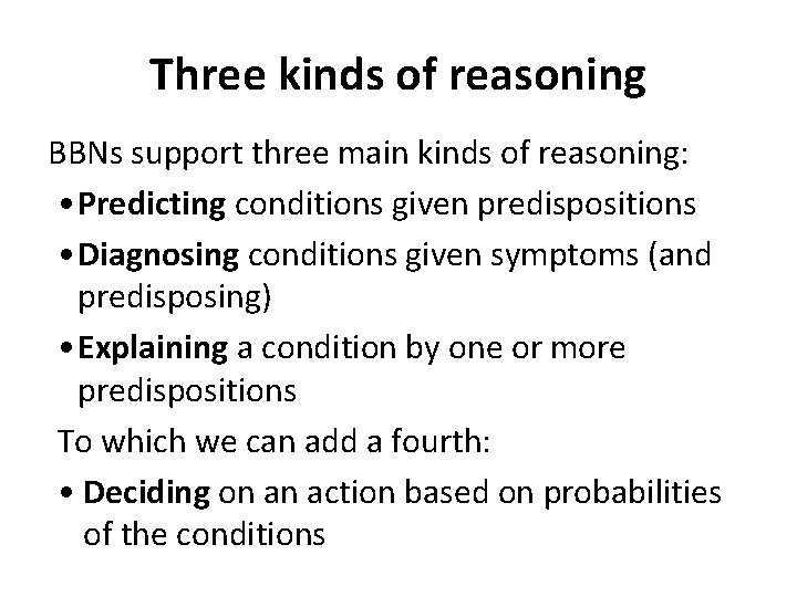 Three kinds of reasoning BBNs support three main kinds of reasoning: • Predicting conditions
