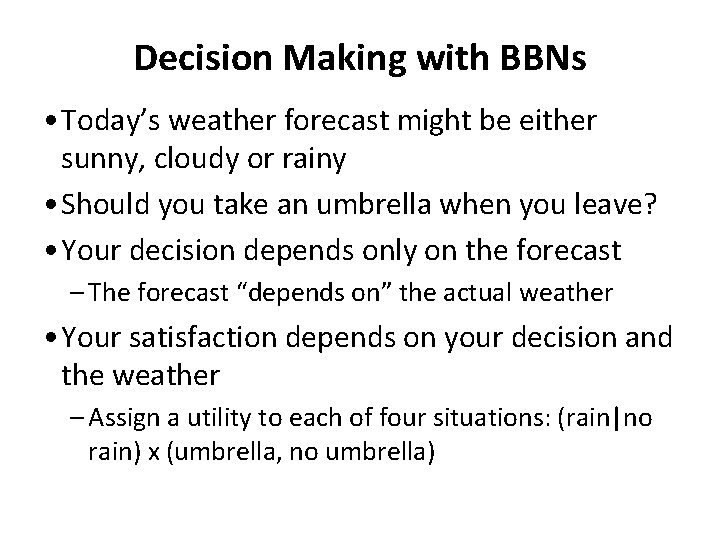 Decision Making with BBNs • Today’s weather forecast might be either sunny, cloudy or