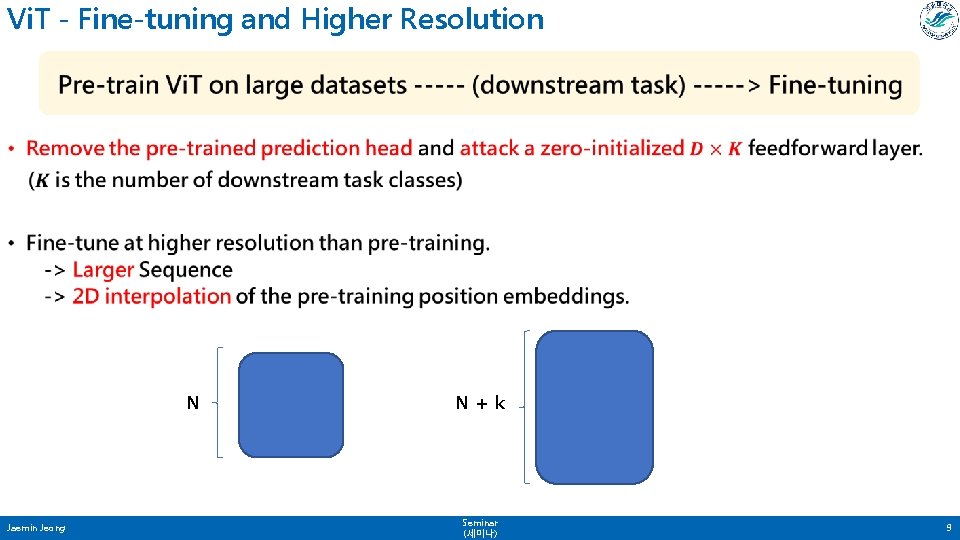 Vi. T - Fine-tuning and Higher Resolution • N Jaemin Jeong N+k Seminar (세미나) Vi. T - Fine-tuning and Higher Resolution • N Jaemin Jeong N+k Seminar (세미나)