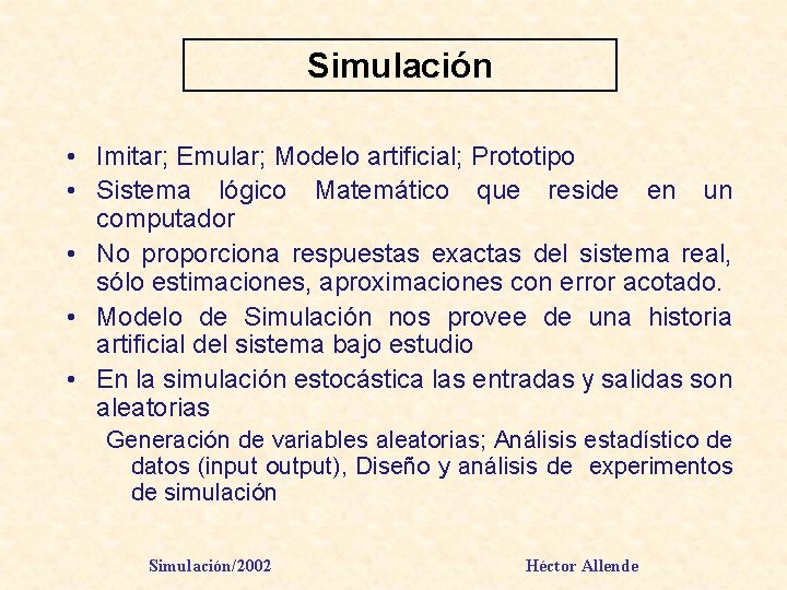 Simulación • Imitar; Emular; Modelo artificial; Prototipo • Sistema lógico Matemático que reside en