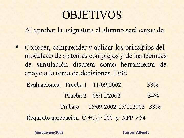 OBJETIVOS Al aprobar la asignatura el alumno será capaz de: • Conocer, comprender y