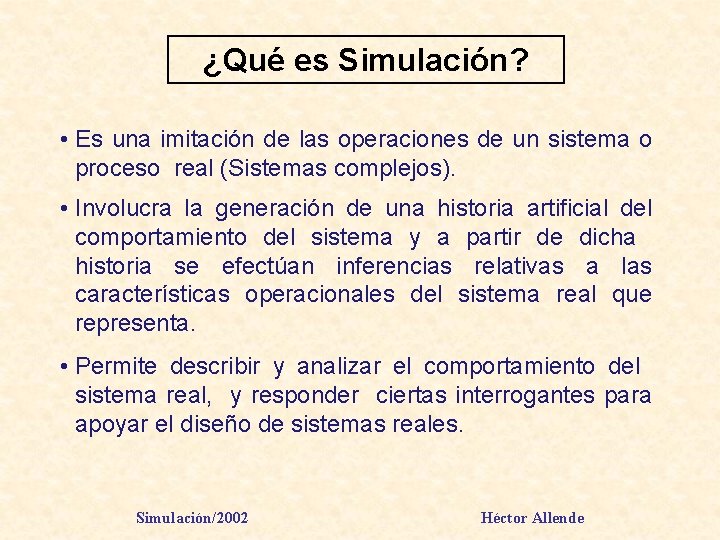 ¿Qué es Simulación? • Es una imitación de las operaciones de un sistema o