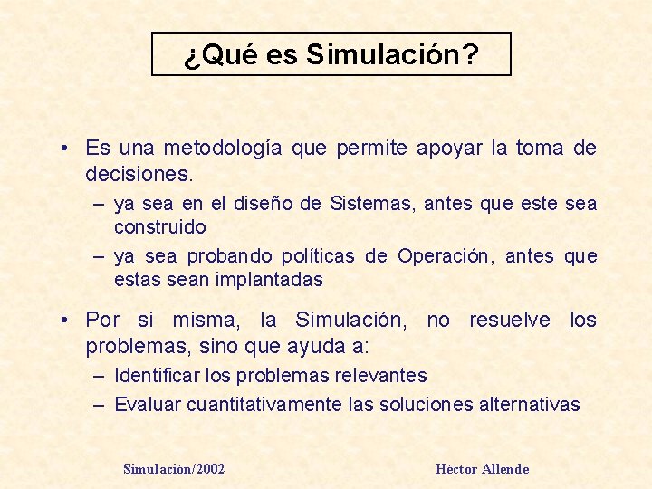 ¿Qué es Simulación? • Es una metodología que permite apoyar la toma de decisiones.