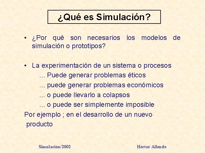 ¿Qué es Simulación? • ¿Por qué son necesarios los modelos de simulación o prototipos?