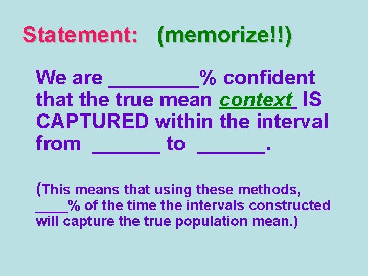 Statement: (memorize!!) We are ____% confident that the true mean context IS CAPTURED within