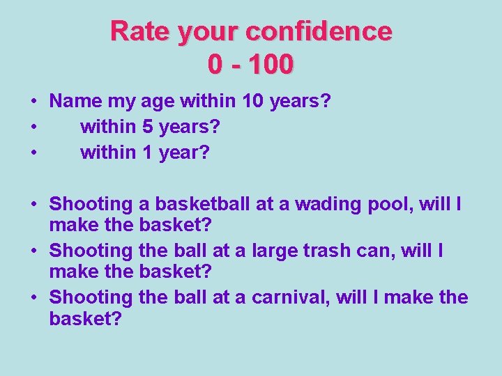 Rate your confidence 0 - 100 • Name my age within 10 years? •
