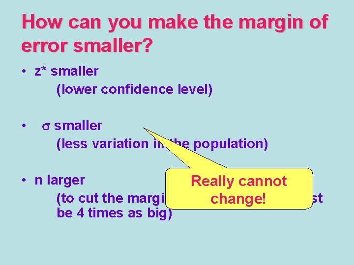 How can you make the margin of error smaller? • z* smaller (lower confidence