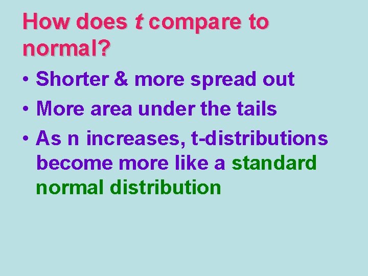 How does t compare to normal? • Shorter & more spread out • More