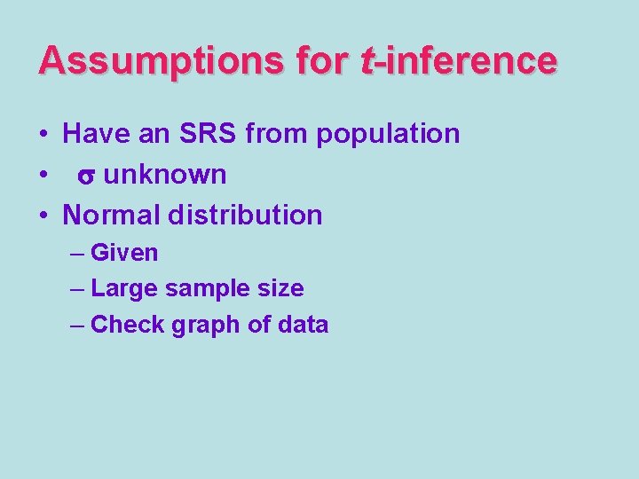 Assumptions for t-inference • Have an SRS from population • s unknown • Normal