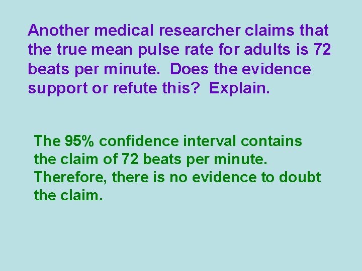 Another medical researcher claims that the true mean pulse rate for adults is 72