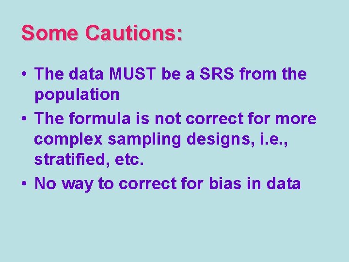Some Cautions: • The data MUST be a SRS from the population • The