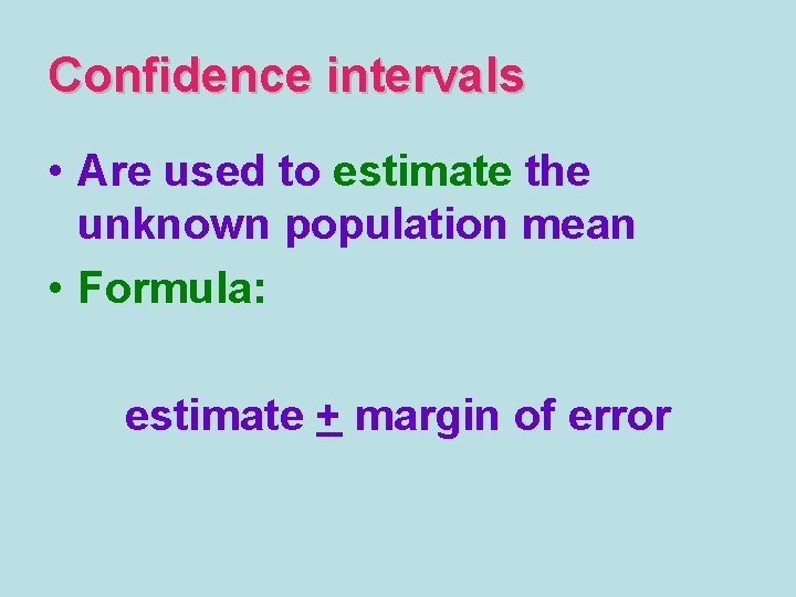 Confidence intervals • Are used to estimate the unknown population mean • Formula: estimate