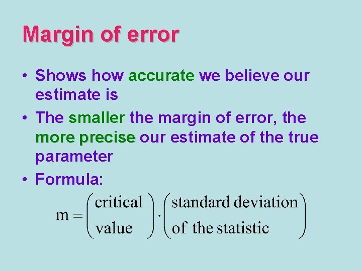 Margin of error • Shows how accurate we believe our estimate is • The