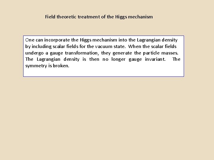 Field theoretic treatment of the Higgs mechanism One can incorporate the Higgs mechanism into