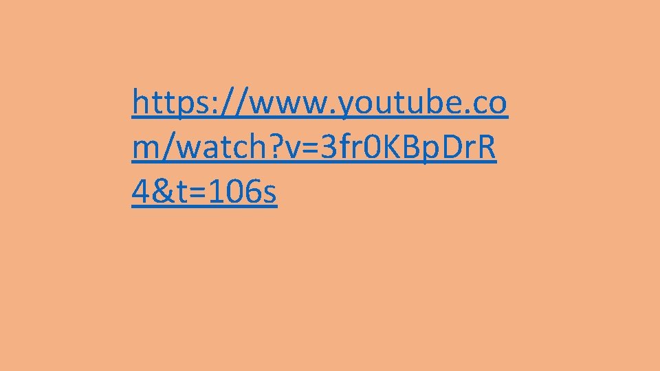 https: //www. youtube. co m/watch? v=3 fr 0 KBp. Dr. R 4&t=106 s 