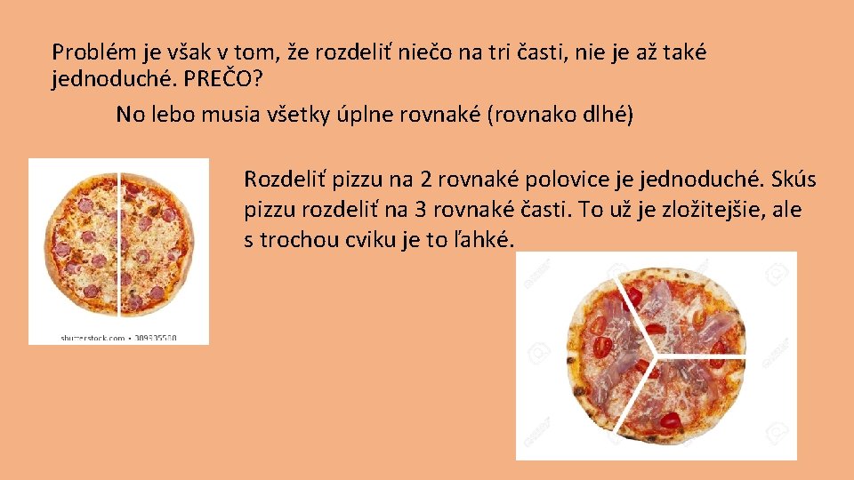 Problém je však v tom, že rozdeliť niečo na tri časti, nie je až