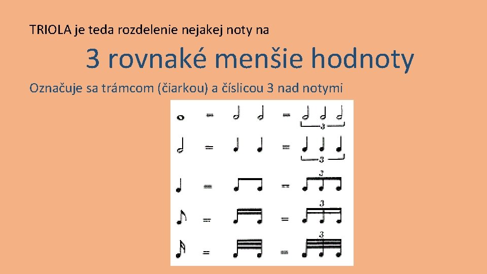 TRIOLA je teda rozdelenie nejakej noty na 3 rovnaké menšie hodnoty Označuje sa trámcom