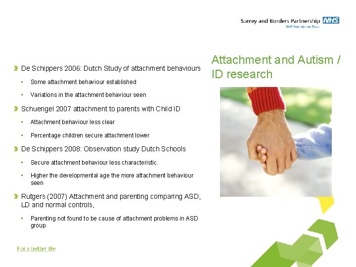 De Schippers 2006: Dutch Study of attachment behaviours • Some attachment behaviour established •