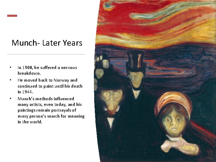 Munch- Later Years • • • In 1908, he suffered a nervous breakdown. He