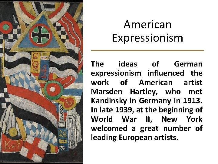 American Expressionism The ideas of German expressionism influenced the work of American artist Marsden