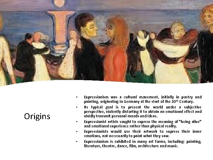  • • Origins • • • Expressionism was a cultural movement, initially in