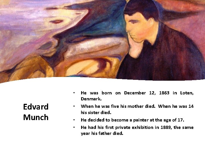  • Edvard Munch • • • He was born on December 12, 1863