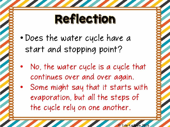 Reflection • Does the water cycle have a start and stopping point? • No,