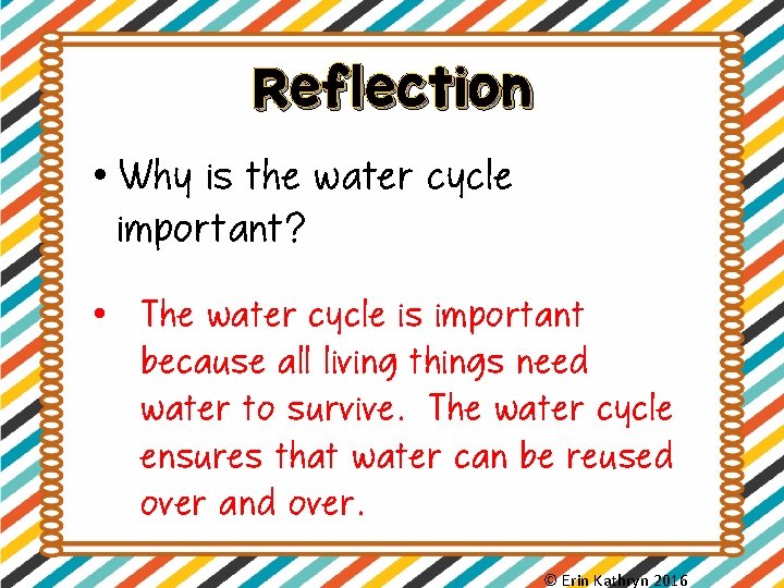 Reflection • Why is the water cycle important? • The water cycle is important