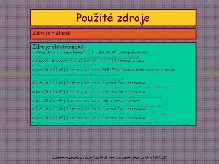 Použité zdroje Zdroje tištěné: Zdroje elektronické: Mineralogie pro školy [online]. [cit. 2011 -09 -09].