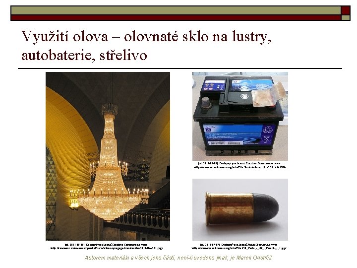 Využití olova – olovnaté sklo na lustry, autobaterie, střelivo [cit. 2011 -09 -09]. Dostupný