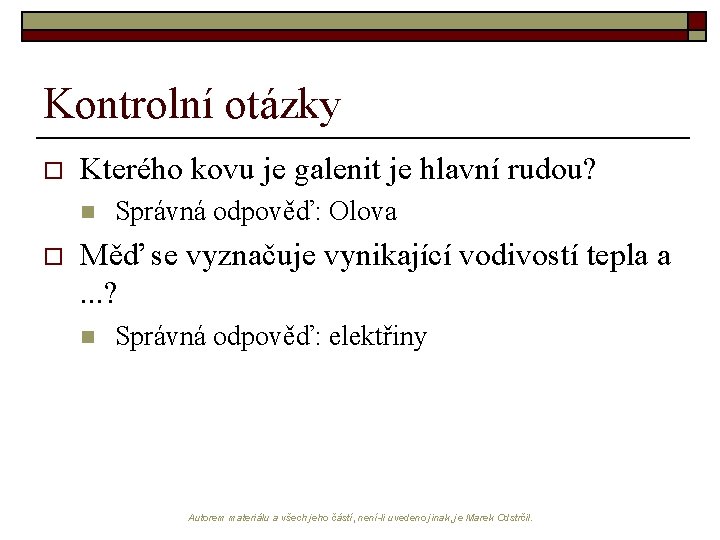 Kontrolní otázky o Kterého kovu je galenit je hlavní rudou? n o Správná odpověď: