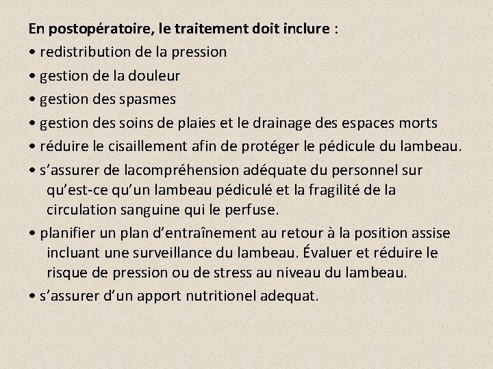 En postopératoire, le traitement doit inclure : • redistribution de la pression • gestion