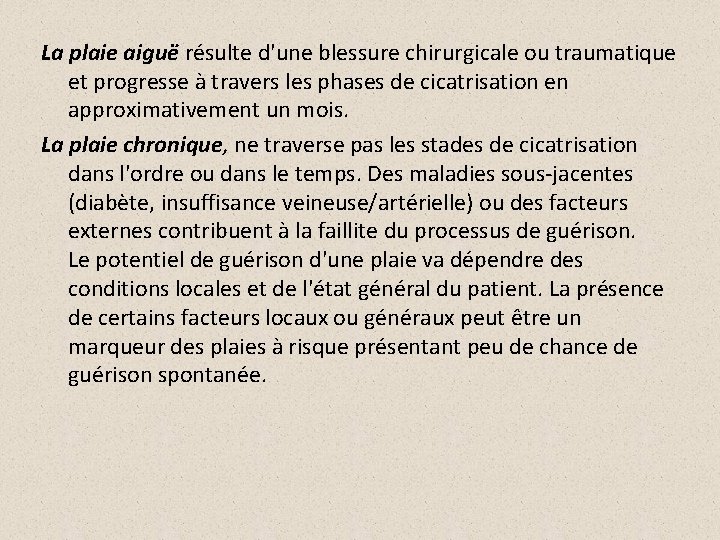 La plaie aiguë résulte d'une blessure chirurgicale ou traumatique et progresse à travers les