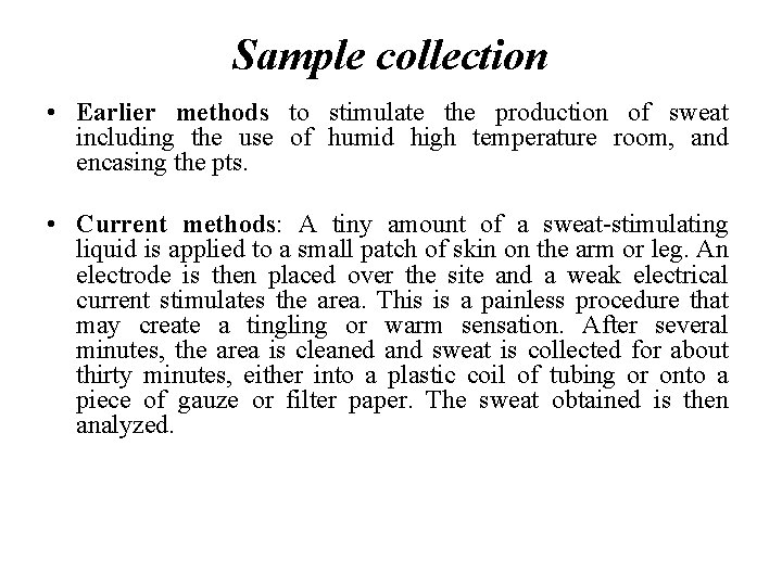 Sample collection • Earlier methods to stimulate the production of sweat including the use