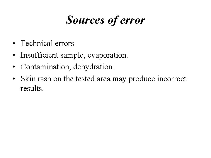 Sources of error • • Technical errors. Insufficient sample, evaporation. Contamination, dehydration. Skin rash