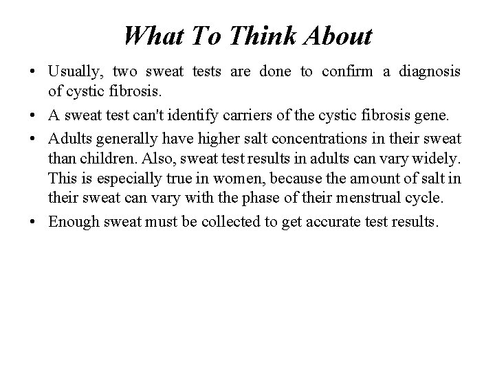 What To Think About • Usually, two sweat tests are done to confirm a