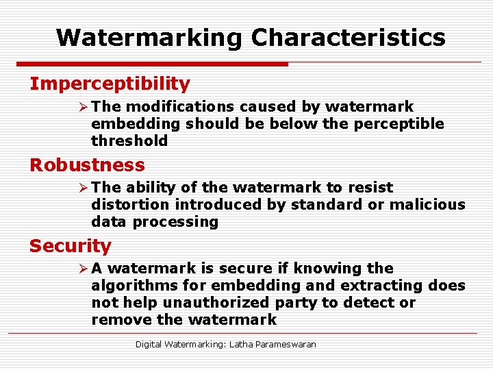 Watermarking Characteristics Imperceptibility Ø The modifications caused by watermark embedding should be below the