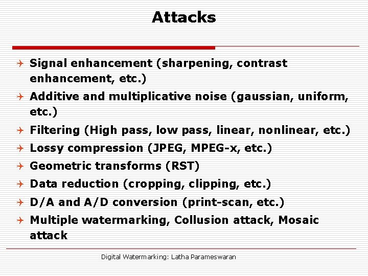 Attacks Q Signal enhancement (sharpening, contrast enhancement, etc. ) Q Additive and multiplicative noise