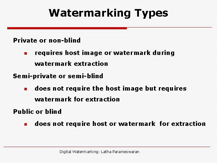 Watermarking Types Private or non-blind n requires host image or watermark during watermark extraction