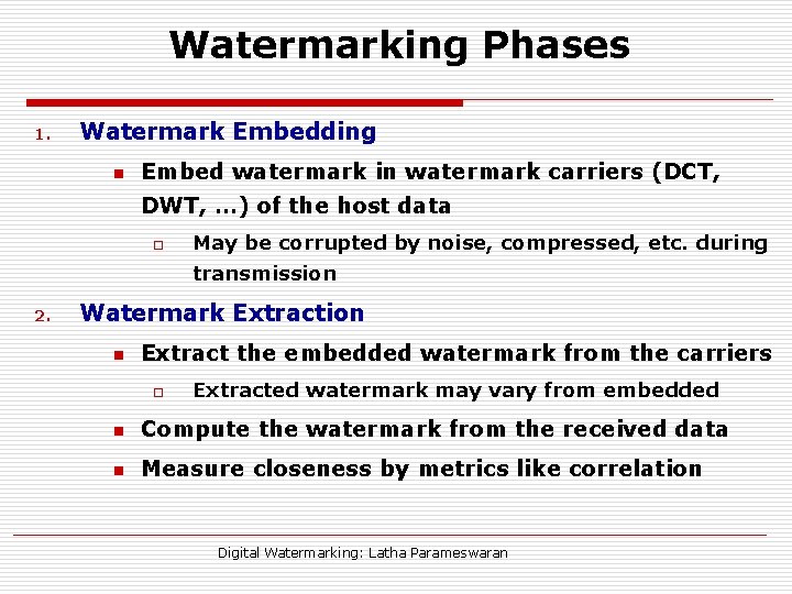 Watermarking Phases 1. Watermark Embedding n Embed watermark in watermark carriers (DCT, DWT, …)