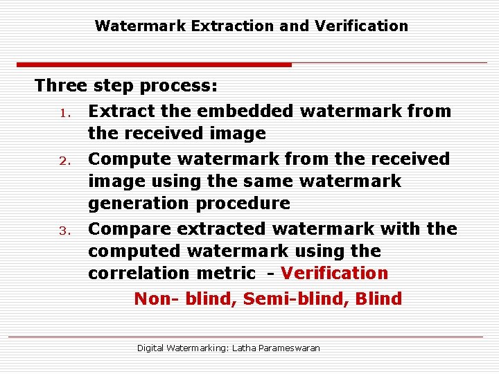 Watermark Extraction and Verification Three step process: 1. 2. 3. Extract the embedded watermark