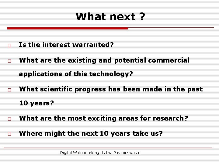 What next ? o Is the interest warranted? o What are the existing and