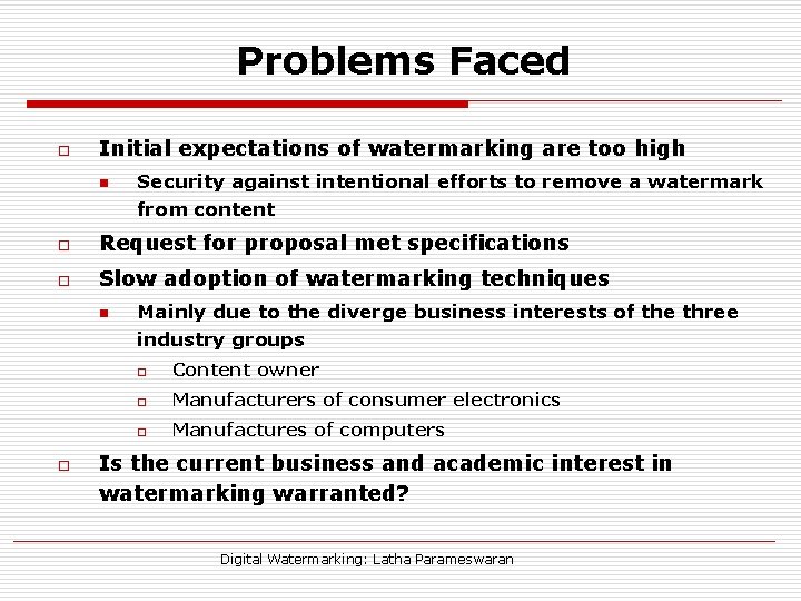 Problems Faced o Initial expectations of watermarking are too high n Security against intentional